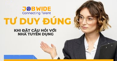 Tư duy đúng khi đặt câu hỏi cho nhà tuyển dụng