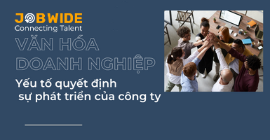 Văn hóa doanh nghiệp – Yếu tố quyết định sự phát triển của doanh nghiệp