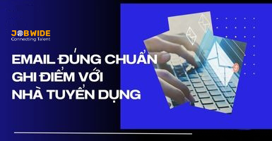 CÁCH VIẾT EMAIL ỨNG TUYỂN GHI ĐIỂM TRONG MẮT NHÀ TUYỂN DỤNG