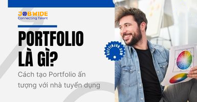 Portfolio là gì? Cách tạo Portfolio ấn tượng và thu hút nhà tuyển dụng