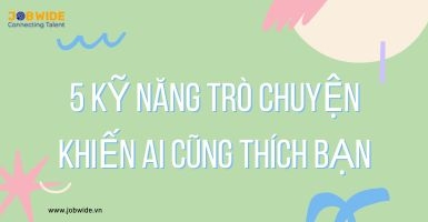 5 KỸ NĂNG KHI TRÒ CHUYỆN KHIẾN AI CŨNG THÍCH BẠN